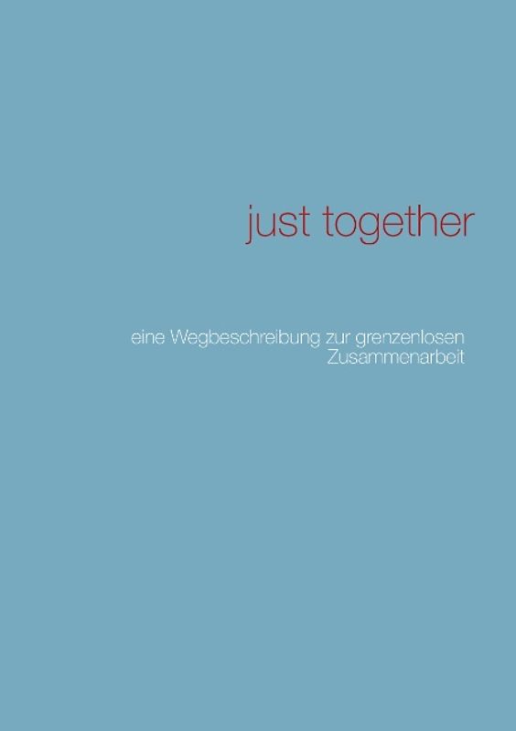 just together. eine Wegbeschreibung zur grenzenlosen Zusammenarbeit