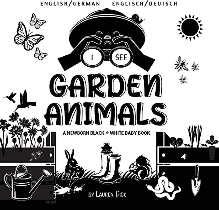 I See Garden Animals: Bilingual (English / German) (Englisch / Deutsch) A Newborn Black & White Baby Book (High-Contrast Design & Patterns) ... Mouse, Rabbit, Mole, and More!) (Engage Early