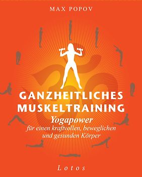 Ganzheitliches Muskeltraining. Yogapower für einen kraftvollen, beweglichen und gesunden Körper - Praxisbuch