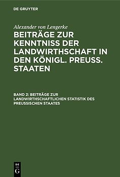 Alexander von Lengerke: Beiträge zur Kenntniß der Landwirthschaft... / Beiträge zur landwirthschaftlichen Statistik des Preußischen Staates
