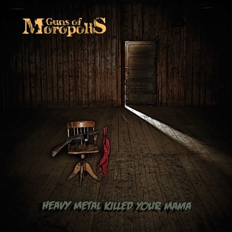 Guns of Moropolis - Heavy Metal Killed Your Mama