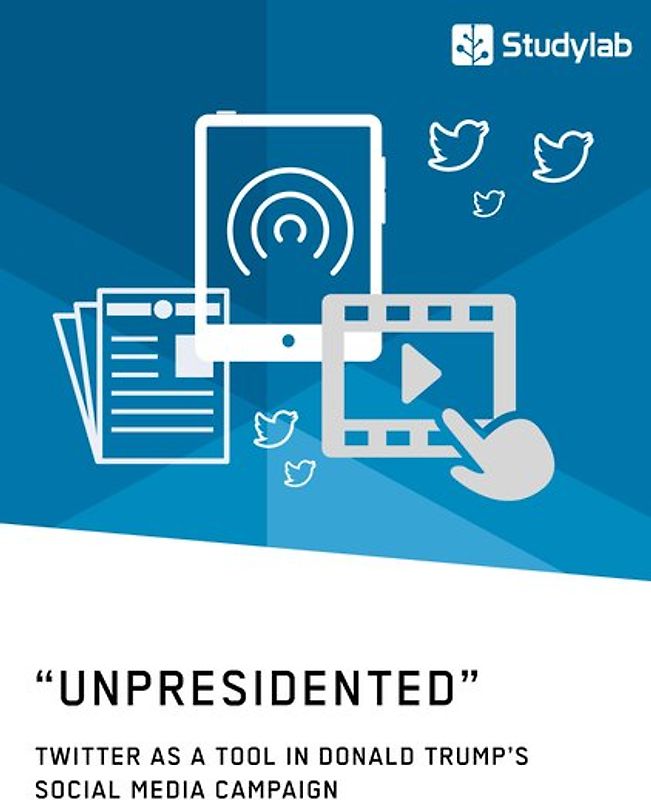 “Unpresidented” - Twitter as a Tool in Donald Trump’s Social Media Campaign