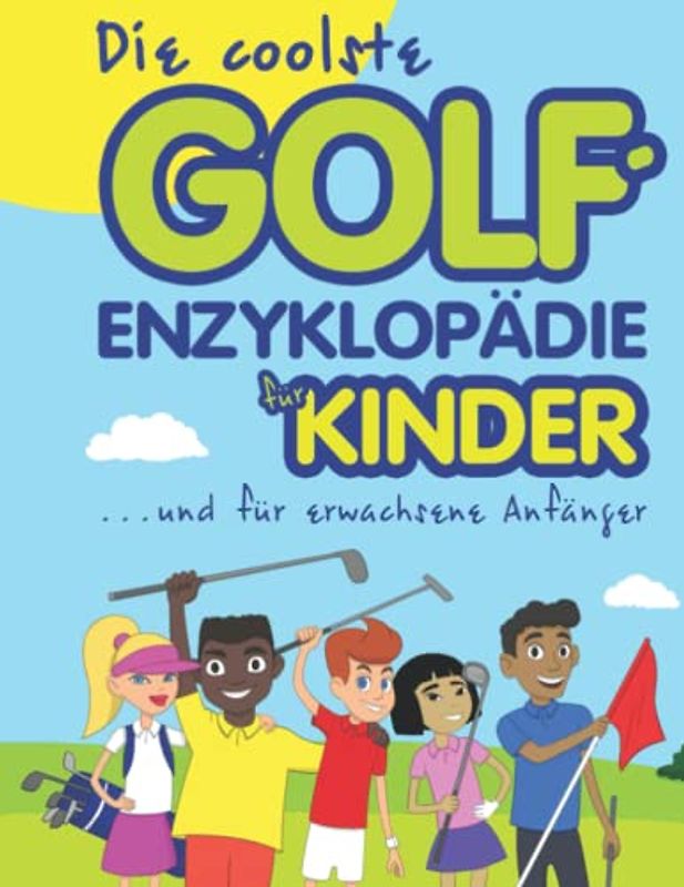 Die coolste Golf-enzyklopädie für kinder und erwachsene Anfänger (Cool golf books for children, Band 7)