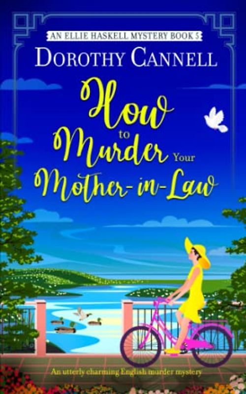 HOW TO MURDER YOUR MOTHER-IN-LAW an utterly charming English murder mystery (The Ellie Haskell Mysteries, Band 5)