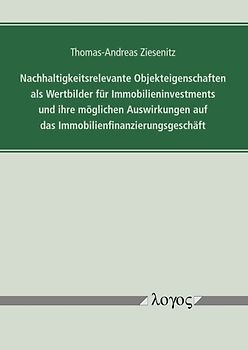 Nachhaltigkeitsrelevante Objekteigenschaften als Wertbilder für Immobilieninvestments und ihre möglichen Auswirkungen auf das Immobilienfinanzierungsgeschäft
