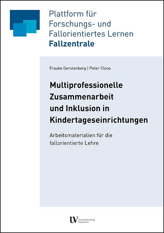 Multiprofessionelle Zusammenarbeit und Inklusion in Kindertageseinrichtungen. Arbeitsmaterialien für die fallorientierte Lehre