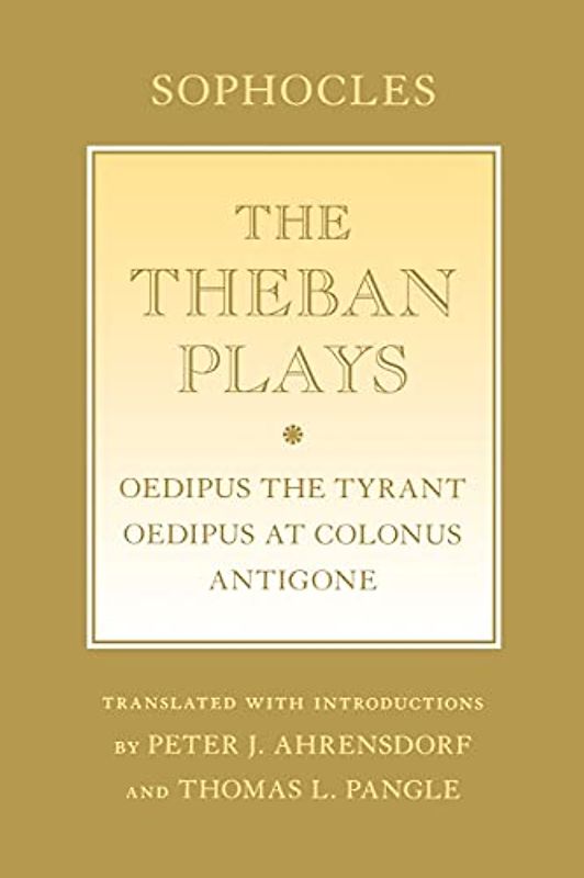 The Theban Plays: Oedipus the Tyrant / Oedipus at Colonus / Antigone (Agora Editions)