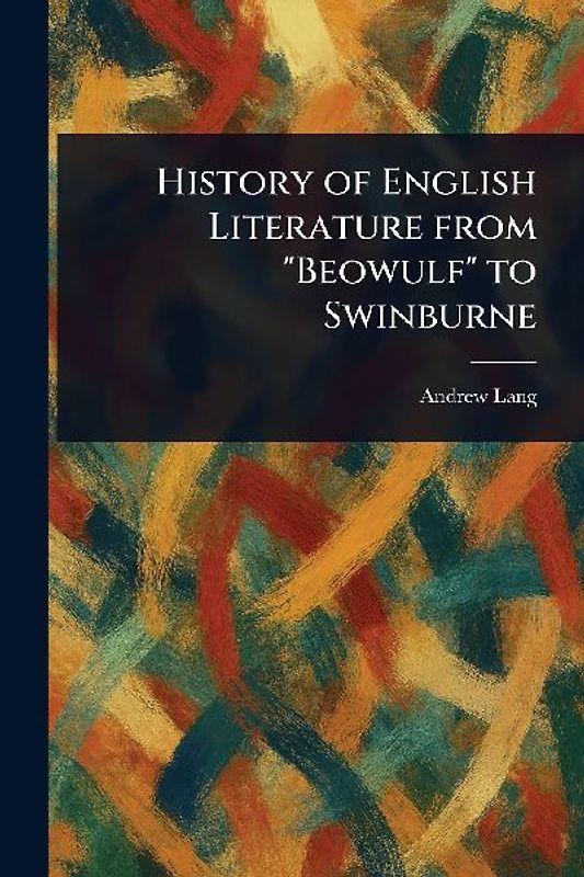 History of English Literature From "Beowulf" to Swinburne