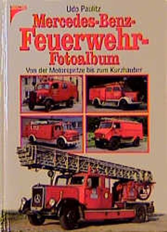 Mercedes-Benz-Feuerwehr-Fotoalbum. Von der Motorspritze bis zum Kurzhauber