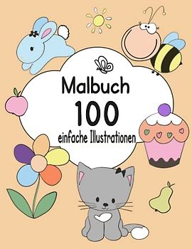 Erstes Malbuch für Kleinkinder im Alter von 1-4 Jahren: 100 einfache Malvorlagen für Vorschule und Kindergarten. Förderung der Kreativität und ... der ersten Tiere, Fahrzeuge und Gegenstände.