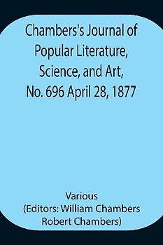 Chambers'S Journal Of Popular Literature, Science, And Art, No. 696 April 28, 1877.
