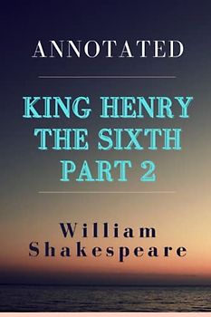 King Henry the Sixth, Part 2 Annotated