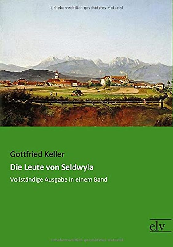 Die Leute von Seldwyla: Vollstaendige Ausgabe in einem Band: Vollständige Ausgabe in einem Band