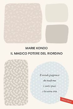 Il magico potere del riordino. Il metodo giapponese che trasforma i vostri spazi e la vostra vita