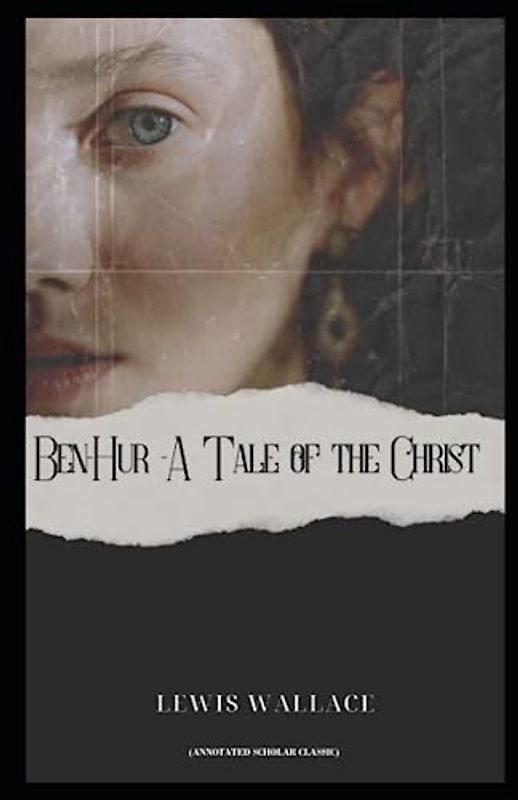 Ben-Hur -A Tale of the Christ: (Annotated Scholar Classic)