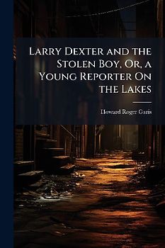 Larry Dexter and the Stolen Boy, Or, a Young Reporter On the Lakes