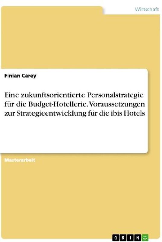 Eine zukunftsorientierte Personalstrategie für die Budget-Hotellerie. Voraussetzungen zur Strategieentwicklung für die ibis Hotels