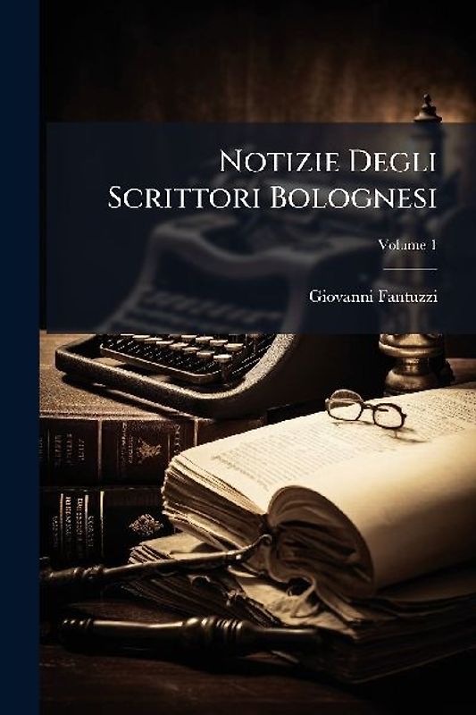 Notizie Degli Scrittori Bolognesi
