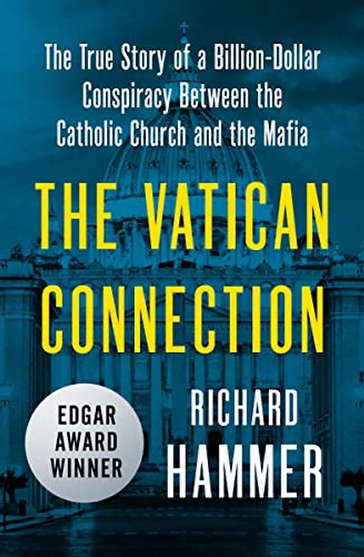 Vatican Connection: The True Story of a Billion-Dollar Conspiracy Between the Catholic Church and the Mafia