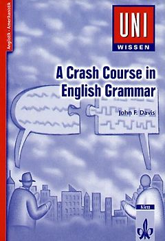 Uni-Wissen Anglistik /Amerikanistik / A Crash Course in English Grammar
