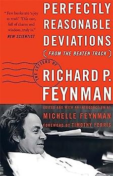 Perfectly Reasonable Deviations from the Beaten Track: The Letters of Richard P. Feynman - Richard Phillips Feynman