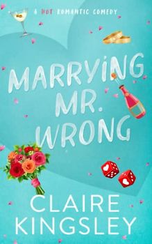 Marrying Mr. Wrong: A Hot Romantic Comedy (Dirty Martini Running Club, Band 3)