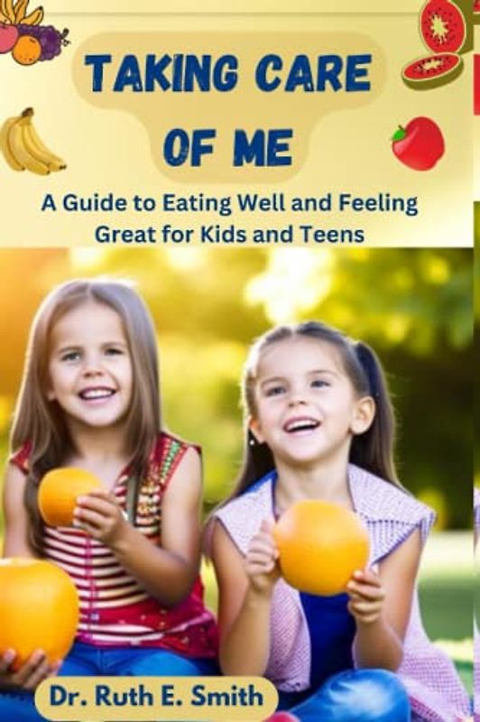 Taking Care of Me: A Guide to Eating Well and Feeling Great for Kids and Teens (The health wellness and mastery books)