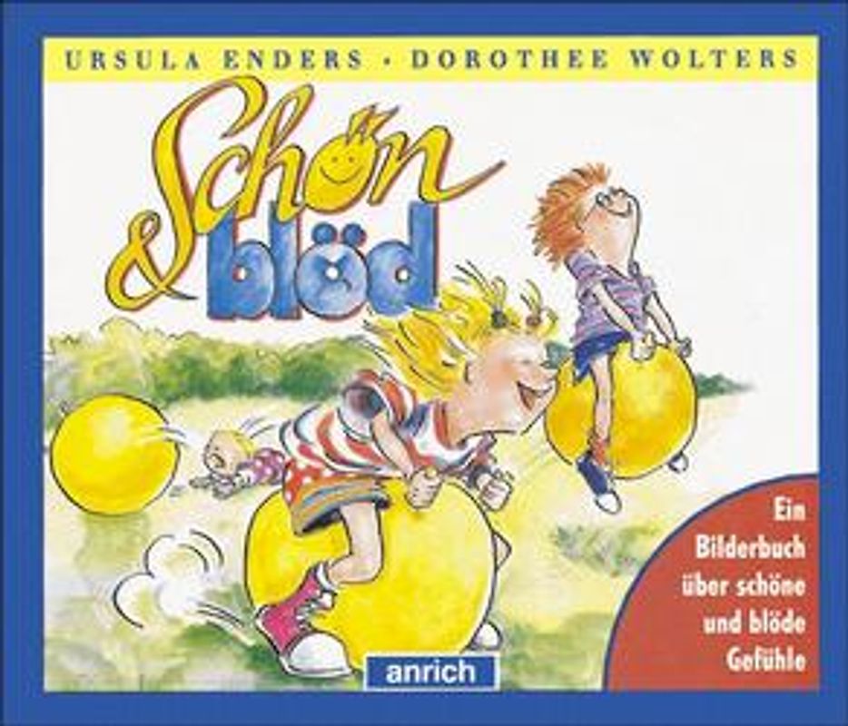 Schön blöd. Ein Bilderbuch über schöne und blöde Gefühle