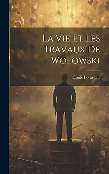 La Vie et les Travaux de Wolowski