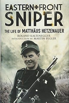 Eastern Front Sniper: The Life of Matthäus Hetzenauer (Greenhill Sniper Library)