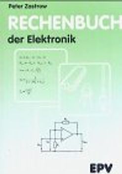 Rechenbuch der Elektronik. Für gewerbliche Berufs- und Fachschulen, für die Fort- und Weiterbildung...