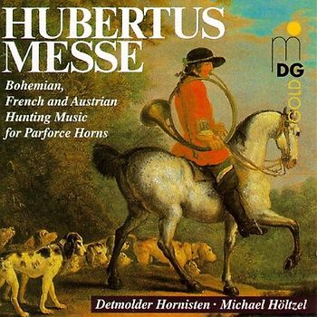 die Detmolder Hornisten - Hubertusmesse (Böhmische, französische und österreichische Jagdmusiken für Parforcehörner)