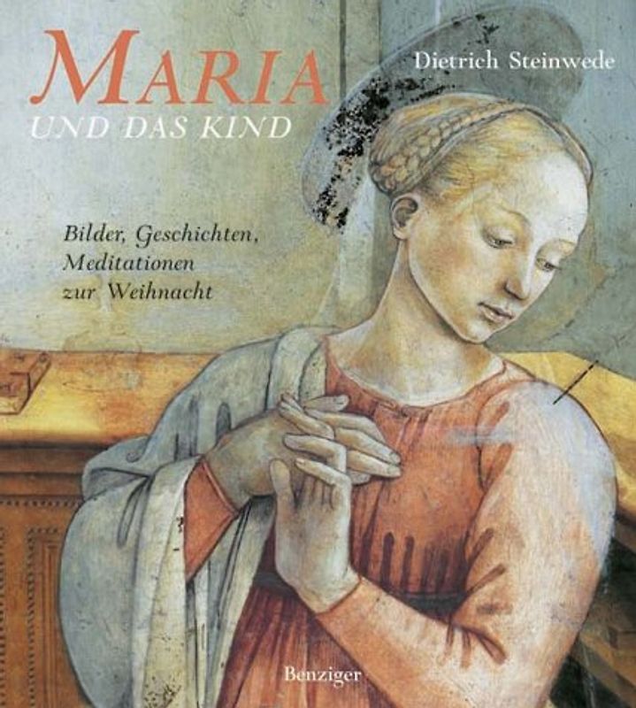 Maria und das Kind. Geschichten, Bilder und Meditationen zur Weihnacht