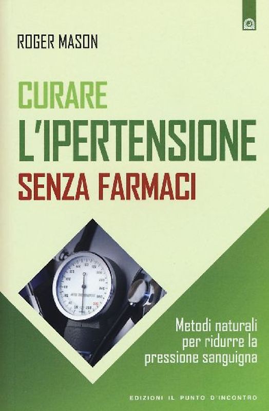 Curare l'ipertensione senza farmaci. Metodi naturali per ridurre la pressione sanguigna