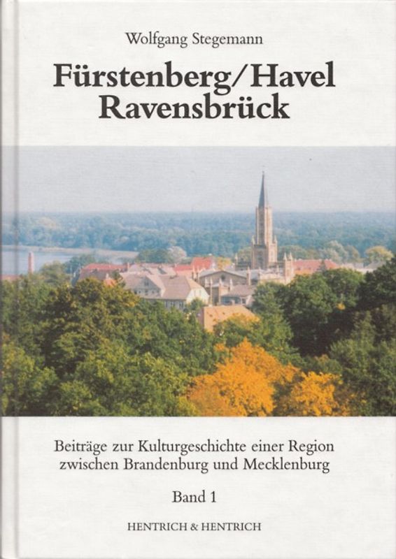 Fürstenberg /Havel - Ravensbrück. Streifzüge durch die Kulturgeschichte einer Region zwischen Brandenburg und Mecklenburg
