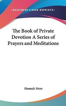 The Book of Private Devotion A Series of Prayers and Meditations