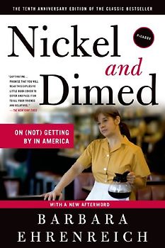 Nickel and Dimed: On (Not) Getting by in America - Ehrenreich, Barbara