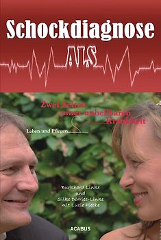 Schockdiagnose ALS. Leben und Pflegen: Zwei Seiten einer unheilbaren Krankheit. Medizinische Biografie