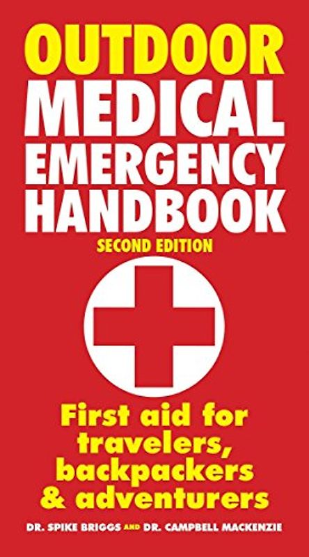 Outdoor Medical Emergency Handbook: First Aid for Travellers, Backpackers, Adventurers