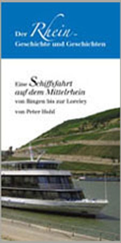 Der Rhein - Geschichte und Geschichten. Eine Schiffsfahrt auf dem Mittelrhein von Bingen bis zur Loreley