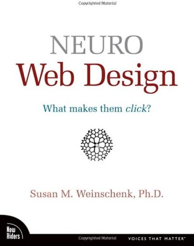 Neuro Web Design: What Makes Them Click? (Voices That Matter) - Susan Weinschenk