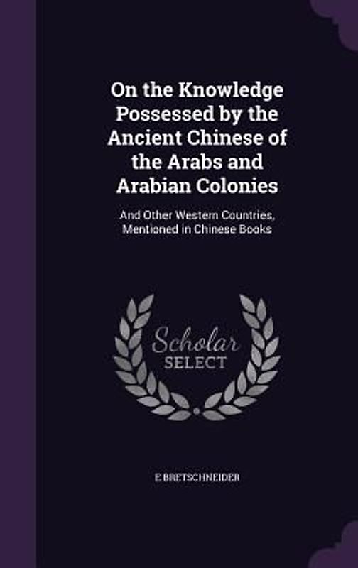 On the Knowledge Possessed by the Ancient Chinese of the Arabs and Arabian Colonies