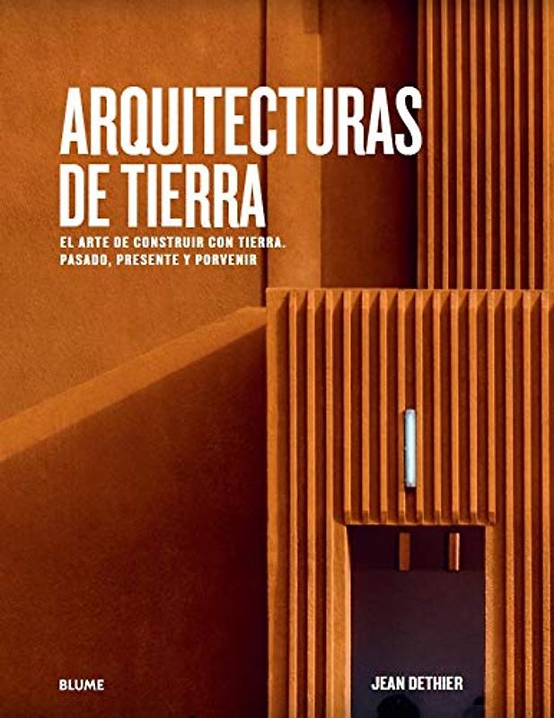 Arquitecturas de tierra: El arte de construir con tierra. Pasado, presente y porvenir