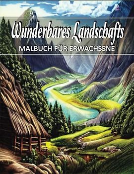 Wunderbares Landschafts Malbuch für Erwachsene: Entspannung Färbung Buch mit großen Druck mit Natur im Freien Scenery, Entspannung Muster für Erwachsene, Frauen, liebte Natur...