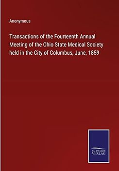 Transactions of the Fourteenth Annual Meeting of the Ohio State Medical Society held in the City of Columbus, June, 1859