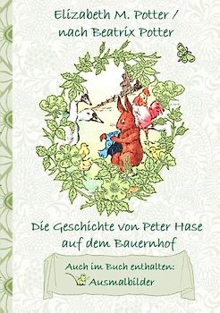 Die Geschichte von Peter Hase auf dem Bauernhof (inklusive Ausmalbilder, deutsche Erstveröffentlichung! )