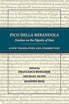 Pico della Mirandola: Oration on the Dignity of Man: A New Translation and Commentary