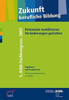 Zukunft berufliche Bildung: Potenziale mobilisieren - Veränderungen gestalten