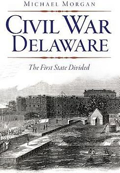 Civil War Delaware: The First State Divided