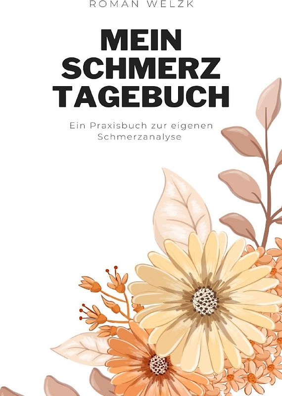 Mein Schmerztagebuch: Schmerzprotokoll für akute chronische Schmerzen zum Ausfüllen